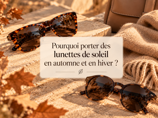 Pourquoi porter des lunettes de soleil en automne et en hiver ?