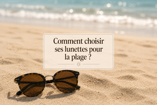 Comment choisir ses lunettes de soleil pour la plage ?